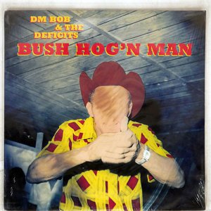 DM BOB & THE DEFICITS / BUSH HOG'N MAN