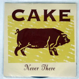 CAKE / NEVER THERE