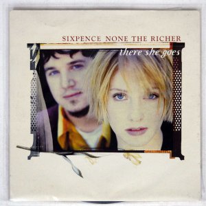 SIXPENCE NONE THE RICHER / THERE SHE GOES
