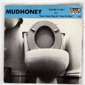 MUDHONEY / TOUCH ME I'M SICK B/W SWEET YOUNG THING AIN'T SWEET NO MORE
