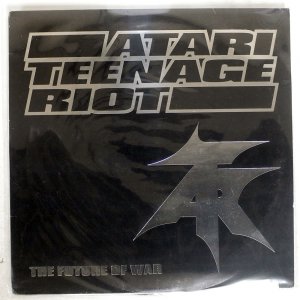 ATARI TEENAGE RIOT / THE FUTURE OF WAR