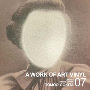 A WORK OF ART VINYL VOL.07 / ULTIMATE RECORD COVERS:TOMOO GOKITA  VOL.07