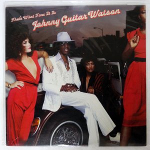 JOHNNY GUITAR WATSON/ THAT'S WHAT TIME IT IS