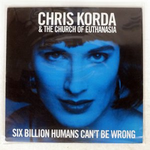 CHRIS KORDA & THE CHURCH OF EUTHANASIA / SIX BILLION HUMANS CAN'T BE WRONG