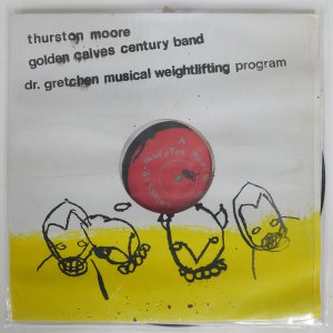 THURSTON MOORE / GOLDEN CALVES CENTURY BAND / DR. GRETCHEN MUSICAL WEIGHTLIFTING PROGRAM / S/T