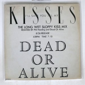DEAD OR ALIVE / I'LL SAVE YOU ALL MY KISSES