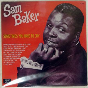 SAM BAKER / SOMETIMES YOU HAVE TO CRY